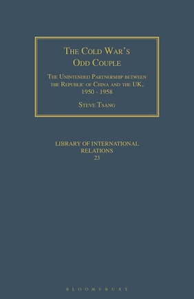 The Cold War's Odd Couple: The Unintended Partnership Between The Republic Of China And The Uk, 1950 - 1958