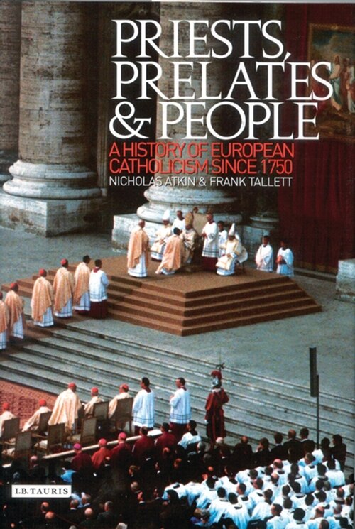 Priests, Prelates And People: A History Of European Catholicism Since 1750