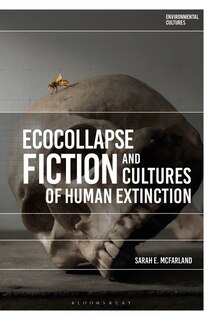 Front cover_Ecocollapse Fiction And Cultures Of Human Extinction