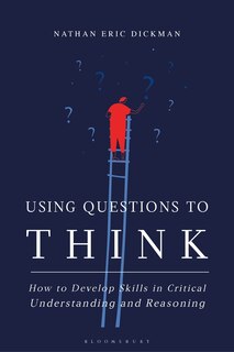 Using Questions To Think: How To Develop Skills In Critical Understanding And Reasoning