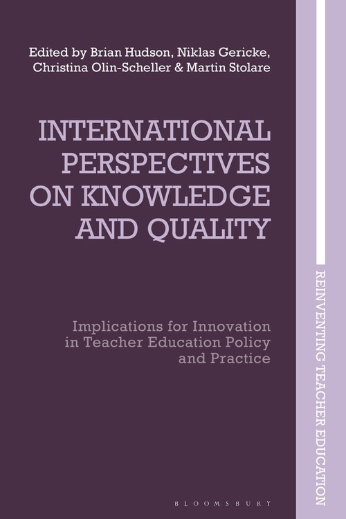 International Perspectives on Knowledge and Quality: Implications for Innovation in Teacher Education Policy and Practic: Implications for Innovation in Teacher Education Policy and Practice