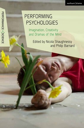 Performing Psychologies: Imagination, Creativity And Dramas Of The Mind