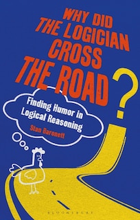 Front cover_Why Did the Logician Cross the Road?