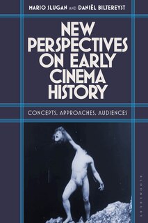 New Perspectives On Early Cinema History: Concepts, Approaches, Audiences