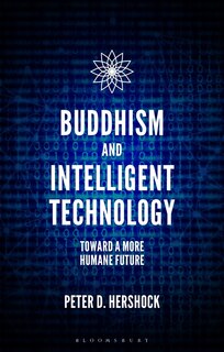 Buddhism And Intelligent Technology: Toward A More Humane Future