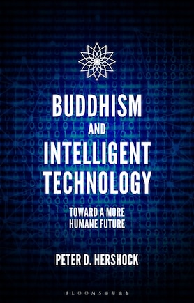 Buddhism And Intelligent Technology: Toward A More Humane Future