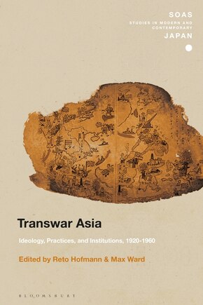 Transwar Asia: Ideology, Practices, And Institutions, 1920-1960