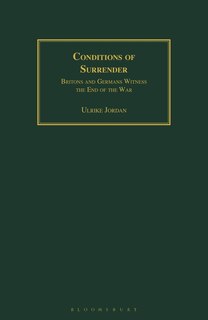Conditions Of Surrender: Britons And Germans Witness The End Of The War