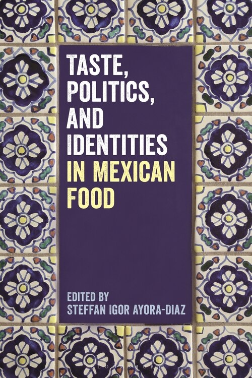Front cover_Taste, Politics, And Identities In Mexican Food
