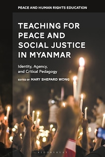 Teaching For Peace And Social Justice In Myanmar: Identity, Agency, And Critical Pedagogy