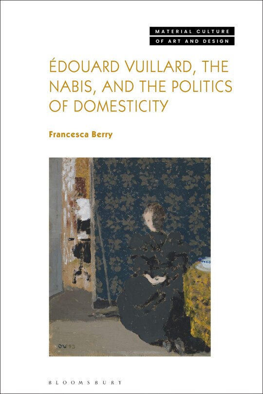 Front cover_Edouard Vuillard, the Nabis, and the Politics of Domesticity