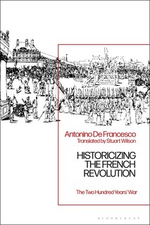 Historicizing The French Revolution: The Two Hundred Years' War