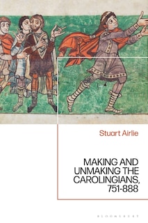 Couverture_Making and Unmaking the Carolingians