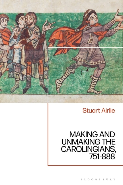 Couverture_Making and Unmaking the Carolingians