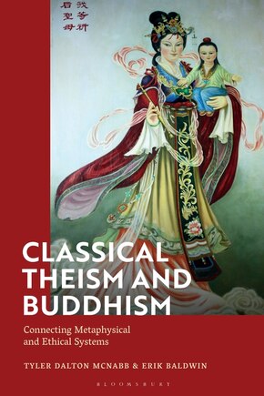 Classical Theism And Buddhism: Connecting Metaphysical And Ethical Systems