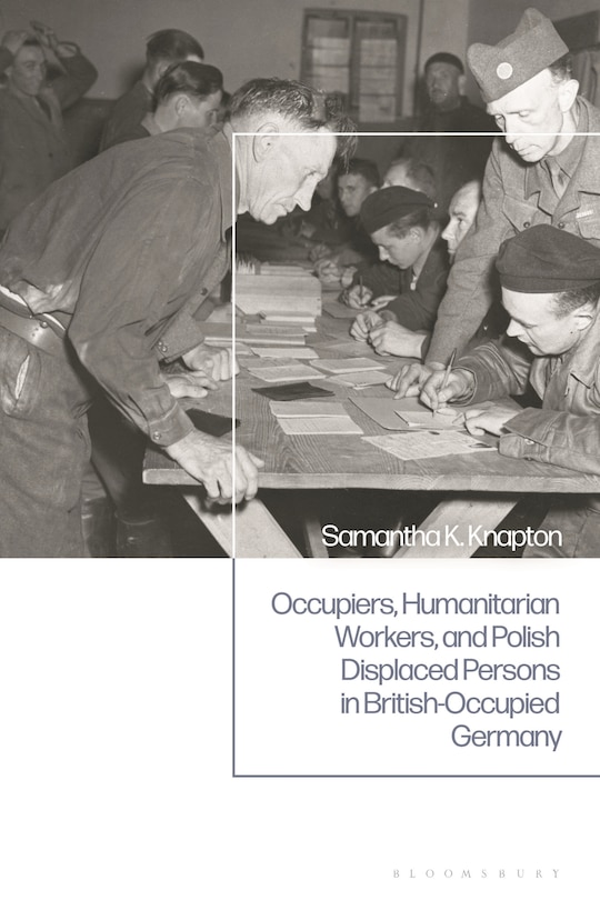 Front cover_Occupiers, Humanitarian Workers, and Polish Displaced Persons in British-Occupied Germany