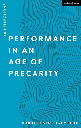 Performance In An Age Of Precarity: 40 Reflections