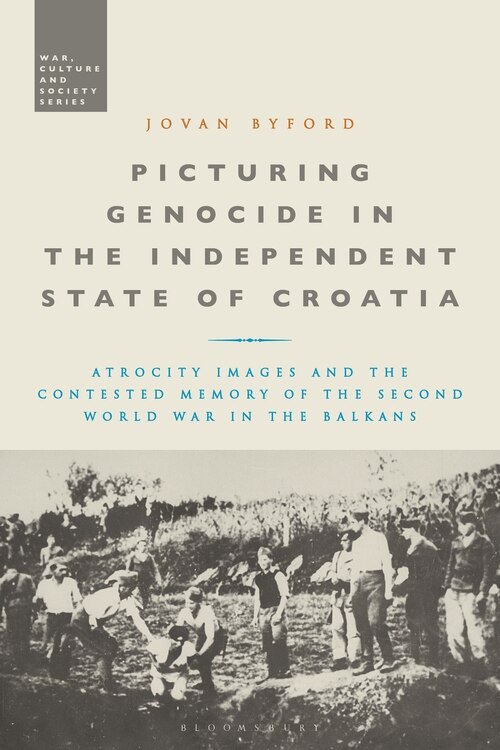 Front cover_Picturing Genocide In The Independent State Of Croatia