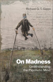 On Madness: Understanding The Psychotic Mind