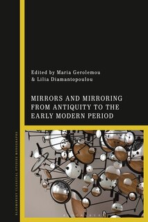 Front cover_Mirrors And Mirroring From Antiquity To The Early Modern Period