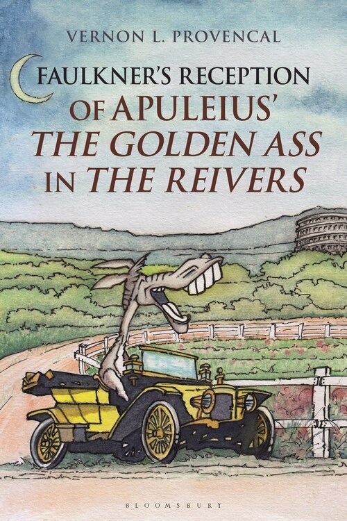 Front cover_Faulkner's Reception Of Apuleius' The Golden Ass In The Reivers