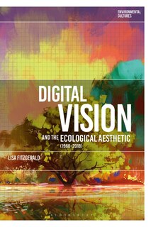 Front cover_Digital Vision And The Ecological Aesthetic (1968 - 2018)