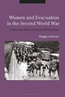 Front cover_Women And Evacuation In The Second World War