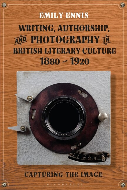 Front cover_Writing, Authorship and Photography in British Literary Culture, 1880 - 1920