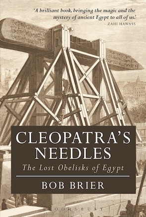 Cleopatra's Needles: The Lost Obelisks Of Egypt