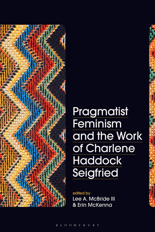 Pragmatist Feminism And The Work Of Charlene Haddock Seigfried