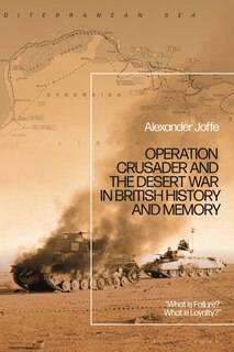 Front cover_Operation Crusader and the Desert War in British History and Memory