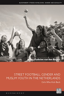 Front cover_Street Football, Gender And Muslim Youth In The Netherlands