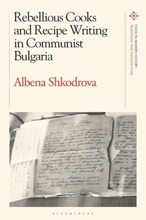 Front cover_Rebellious Cooks And Recipe Writing In Communist Bulgaria