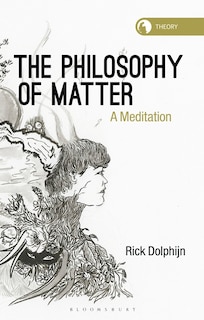 The Philosophy Of Matter: A Meditation
