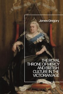 Front cover_The Royal Throne Of Mercy And British Culture In The Victorian Age