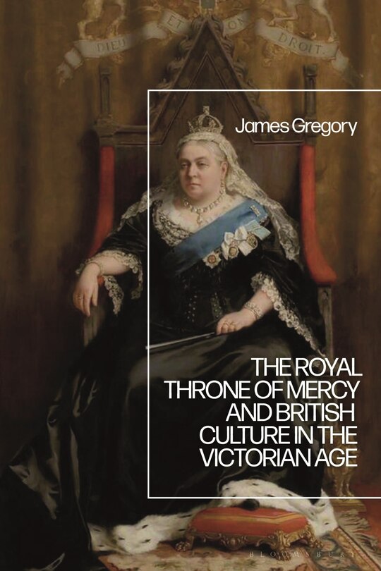 Front cover_The Royal Throne Of Mercy And British Culture In The Victorian Age