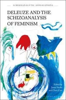Front cover_Deleuze And The Schizoanalysis Of Feminism