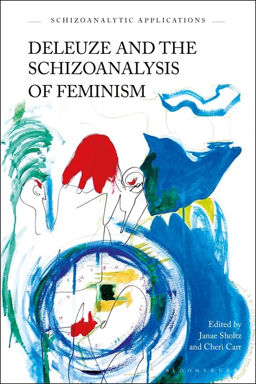 Front cover_Deleuze And The Schizoanalysis Of Feminism
