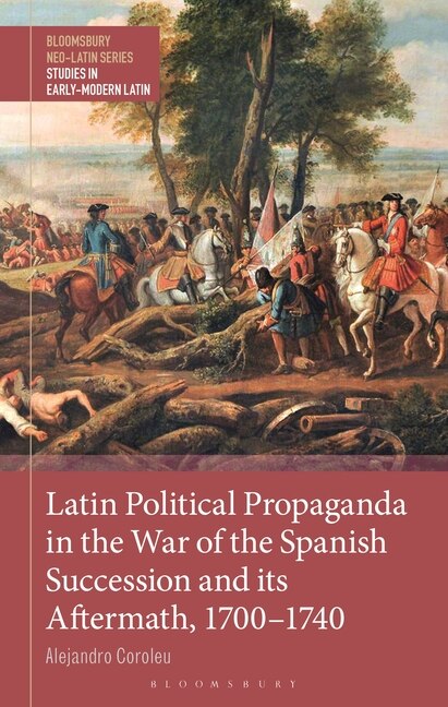 Couverture_Latin Political Propaganda in the War of the Spanish Succession and Its Aftermath, 1700-1740