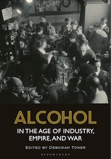 Couverture_Alcohol in the Age of Industry, Empire, and War