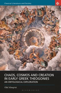Chaos, Cosmos And Creation In Early Greek Theogonies: An Ontological Exploration