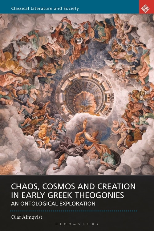 Chaos, Cosmos And Creation In Early Greek Theogonies: An Ontological Exploration