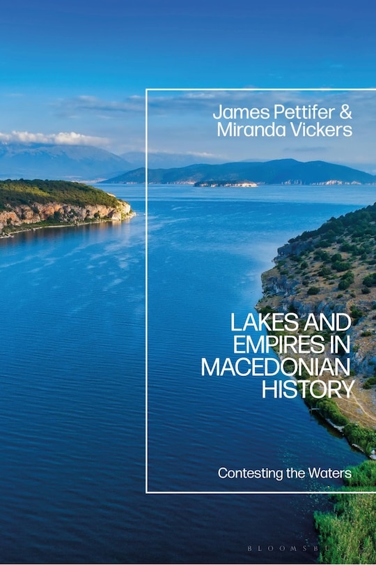 Front cover_Lakes and Empires in Macedonian History