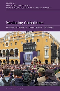Mediating Catholicism: Religion And Media In Global Catholic Imaginaries