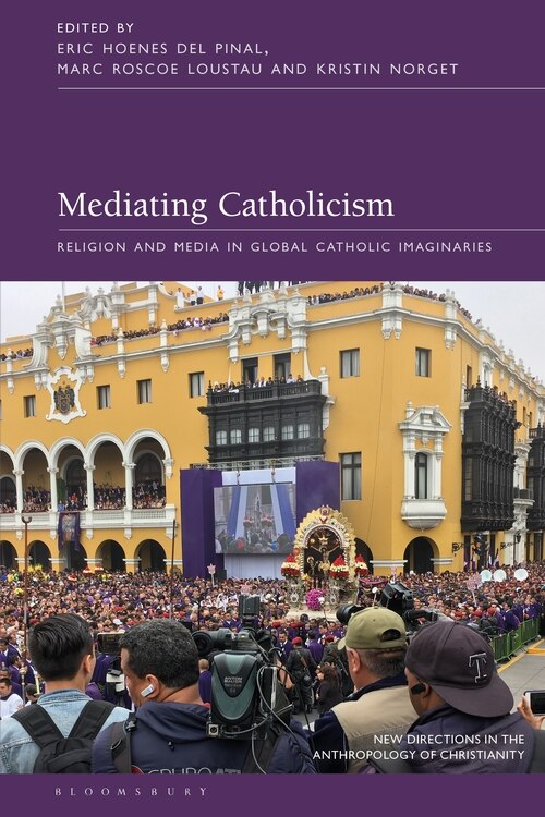 Mediating Catholicism: Religion And Media In Global Catholic Imaginaries