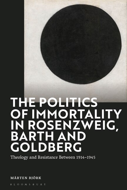 Front cover_The Politics of Immortality in Rosenzweig, Barth and Goldberg