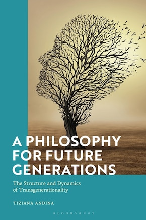 A Philosophy For Future Generations: The Structure And Dynamics Of Transgenerationality