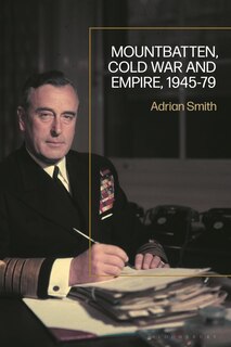 Front cover_Mountbatten, Cold War and Empire, 1945-79