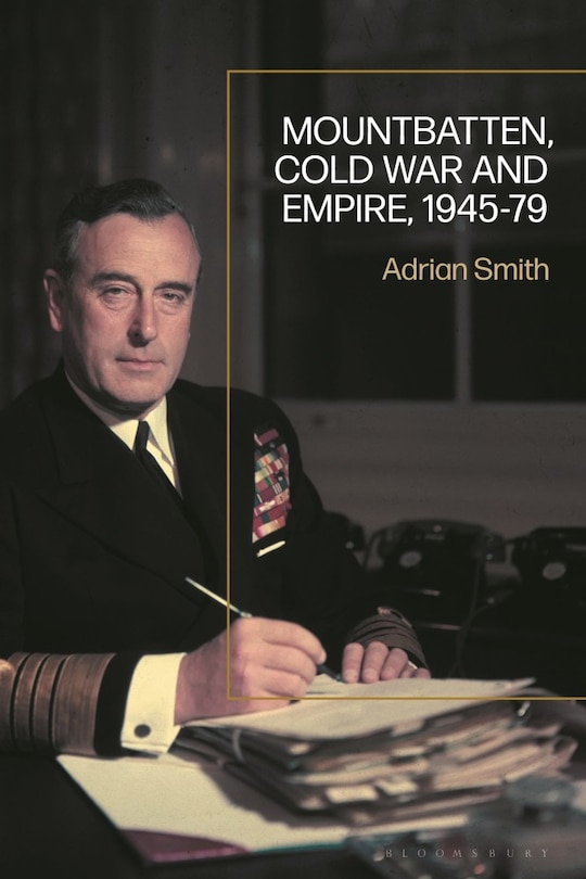 Front cover_Mountbatten, Cold War and Empire, 1945-79