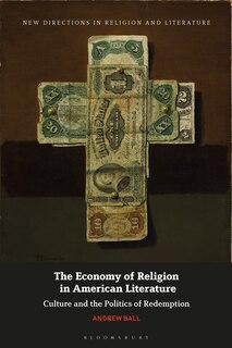 The Economy Of Religion In American Literature: Culture And The Politics Of Redemption